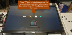 if your TV does not start. appears on the screen just by rotating the letters. even does not continue. TV Your has a problem. firmware