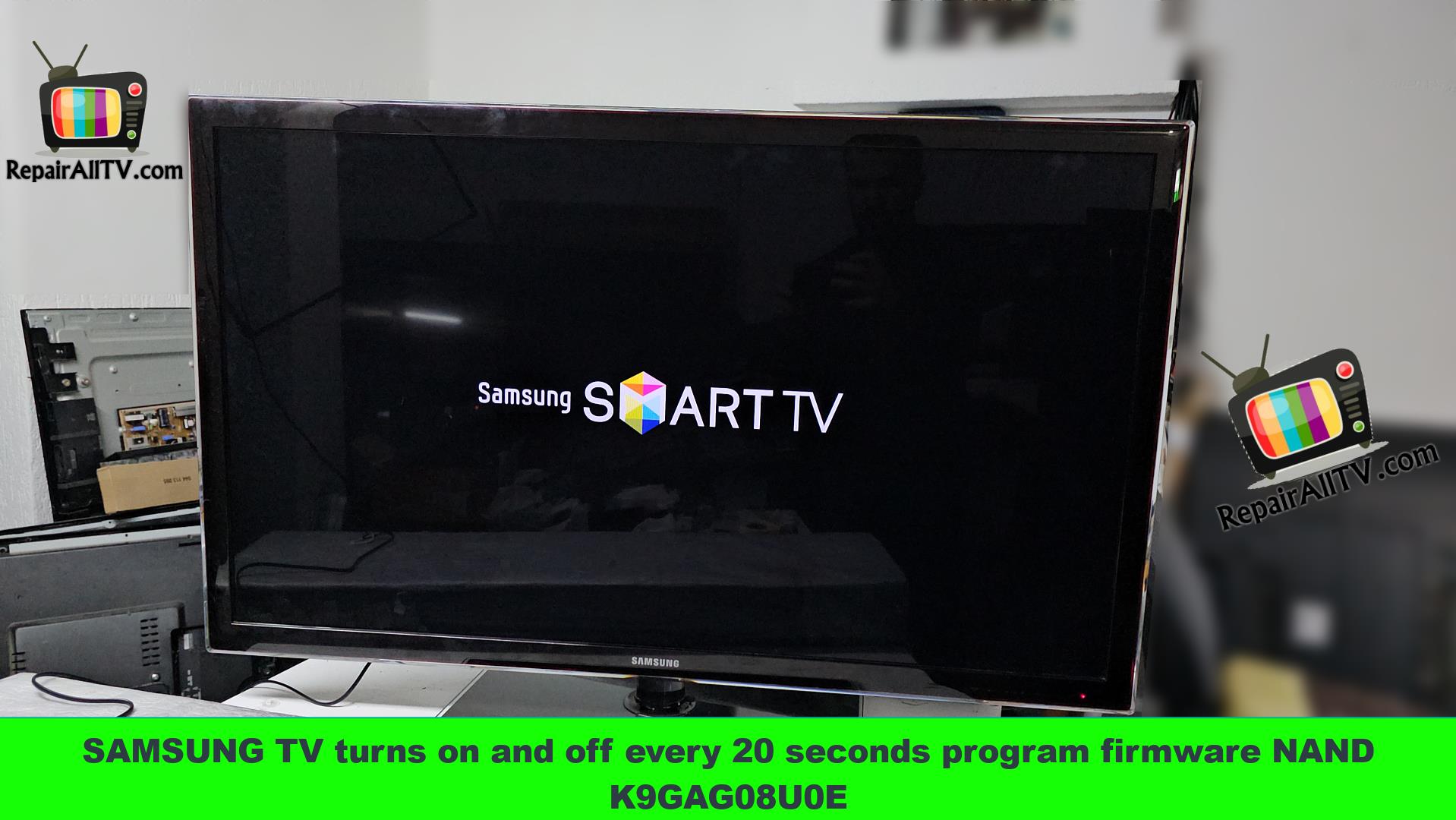 SAMSUNG TV turns on and off every 20 seconds program firmware NAND K9GAG08U0E